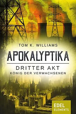 E-Book (epub) Apokalyptika - Dritter Akt: König der Verwachsenen von Tom K. Williams