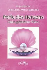 Kartonierter Einband Lady Nada / Maria Magdalena: Perle des Herzens - Dein göttlicher Kern von Tanja Matthöfer