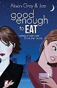 Kartonierter Einband Good Enough to Eat von Jae, Alison Grey