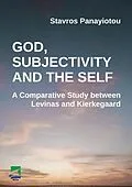 E-Book (pdf) God, Subjectivity and the Self: A Comparative Study between Levinas and Kierkegaard von Stavros Panayiotu