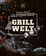 Fester Einband Olivers kleine glutenfreie Grillwelt von Oliver Welling