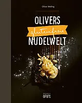Fester Einband Olivers glutenfreie Nudelwelt von Oliver Welling