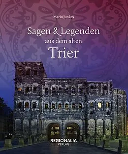 E-Book (epub) Sagen und Legenden aus dem alten Trier von Mario Junkes