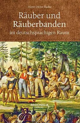 E-Book (epub) Räuber und Räuberbanden im deutschsprachigen Raum von Horst-Dieter Radke