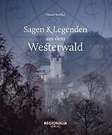 E-Book (epub) Sagen und Legenden aus dem Westerwald von Daniel Robbel