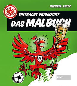 Kartonierter Einband Eintracht Frankfurt - Das Malbuch von Michael Apitz