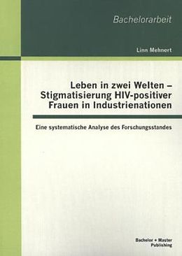 Kartonierter Einband Leben in zwei Welten - Stigmatisierung HIV-positiver Frauen in Industrienationen: Eine systematische Analyse des Forschungsstandes von Linn Mehnert