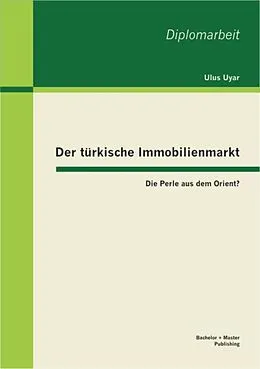 E-Book (pdf) Der türkische Immobilienmarkt: Die Perle aus dem Orient? von Ulus Uyar