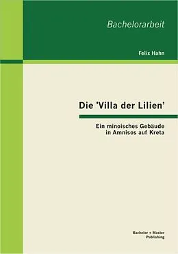 E-Book (pdf) Die 'Villa der Lilien': Ein minoisches Gebäude in Amnisos auf Kreta von Felix Hahn