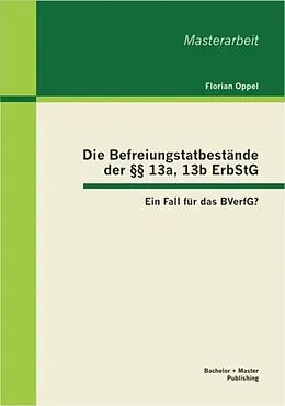 E-Book (pdf) Die Befreiungstatbestände der §§ 13a, 13b ErbStG: Ein Fall für das BVerfG? von Florian Oppel