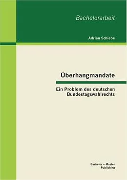 E-Book (pdf) Überhangmandate: Ein Problem des deutschen Bundestagswahlrechts von Adrian Schiebe