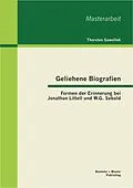 E-Book (pdf) Geliehene Biografien: Formen der Erinnerung bei Jonathan Littell und W.G. Sebald von Thorsten Gawollek