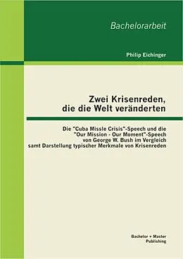E-Book (pdf) Zwei Krisenreden, die die Welt veränderten: Die "Cuba Missle Crisis"-Speech und die "Our Mission - Our Moment"-Speech von George W. Bush im Vergleich samt Darstellung typischer Merkmale von Krisenreden von Philip Eichinger