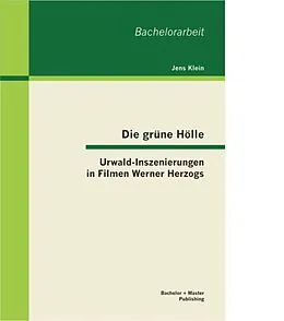 E-Book (pdf) Die grüne Hölle: Urwald-Inszenierungen in Filmen Werner Herzogs von Jens Klein