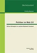 E-Book (pdf) Politiker im Web 2.0: Online-Strategien im sozialen Netzwerk Facebook von Kristina Reymann