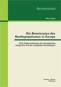 E-Book (pdf) Die Renaissance des Rechtspopulismus in Europa: Eine Folgeerscheinung der Europäischen Integration und der steigenden Euroskepsis? von Maria Henk