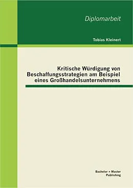 E-Book (pdf) Kritische Würdigung von Beschaffungsstrategien am Beispiel eines Großhandelsunternehmens von Tobias Kleinert