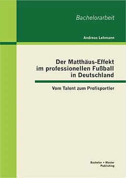 E-Book (pdf) Der Matthäus-Effekt im professionellen Fußball in Deutschland: Vom Talent zum Profisportler von Andreas Lehmann