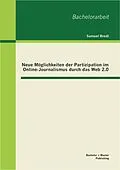 E-Book (pdf) Neue Möglichkeiten der Partizipation im Online-Journalismus durch das Web 2.0 von Samuel Bredl