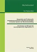 E-Book (pdf) Ansprüche und Problematik kompetenzorientierter Abschlussprüfungen im dualen System der Berufsausbildung: Eine Analyse am Beispiel des Ausbildungsberufes Augenoptiker/in von Ines Triphaus-Giere