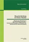 E-Book (pdf) Besucherbindung im Freien Theater: Relationship Marketing in Non-Profit-Organisationen - Analyse und Strategien am Beispiel des theaterzentrum deutschlandsberg von Gerd Wilfing