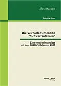 E-Book (pdf) Die Verhaltensintention "Schwarzzufahren": Eine empirische Analyse mit dem ALLBUS-Datensatz 2000 von Gabriele Beyer