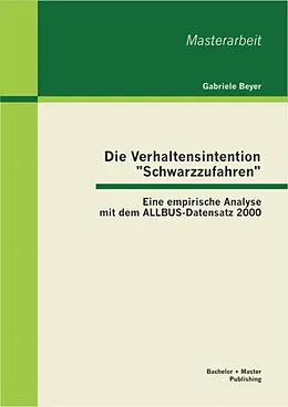 E-Book (pdf) Die Verhaltensintention "Schwarzzufahren": Eine empirische Analyse mit dem ALLBUS-Datensatz 2000 von Gabriele Beyer