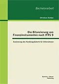 E-Book (pdf) Die Bilanzierung von Finanzinstrumenten nach IFRS 9: Evaluierung des Handlungsbedarfs für Unternehmen von Christian Koeber