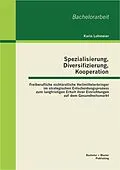 E-Book (pdf) Spezialisierung, Diversifizierung, Kooperation: Freiberufliche nichtärztliche Heilmittelerbringer im strategischen Entscheidungsprozess zum langfristigen Erhalt ihrer Einrichtungen auf dem Gesundheitsmarkt von Karin Lohmeier