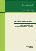 E-Book (pdf) Facebook Revolutions? Social Media und der politische Wandel in Ägypten von Katrin Hillenbrand