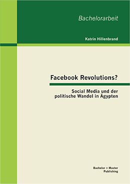 E-Book (pdf) Facebook Revolutions? Social Media und der politische Wandel in Ägypten von Katrin Hillenbrand