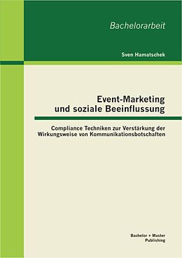 E-Book (pdf) Event-Marketing und soziale Beeinflussung: Compliance Techniken zur Verstärkung der Wirkungsweise von Kommunikationsbotschaften von Sven Hamatschek