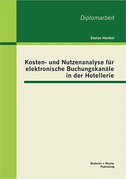 E-Book (pdf) Kosten- und Nutzenanalyse für elektronische Buchungskanäle in der Hotellerie von Stefan Henkel