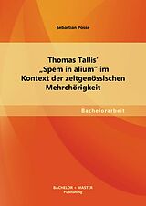 E-Book (pdf) Thomas Tallis' "Spem in alium" im Kontext der zeitgenössischen Mehrchörigkeit von Sebastian Posse