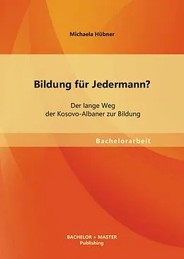 E-Book (pdf) Bildung für Jedermann? Der lange Weg der Kosovo-Albaner zur Bildung von Michaela Hübner