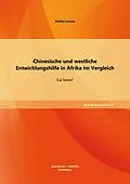 E-Book (pdf) Chinesische und westliche Entwicklungshilfe in Afrika im Vergleich: Cui bono? von Stefan Lorenz