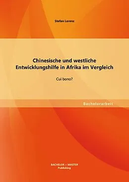 E-Book (pdf) Chinesische und westliche Entwicklungshilfe in Afrika im Vergleich: Cui bono? von Stefan Lorenz
