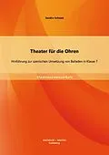 E-Book (pdf) Theater für die Ohren: Hinführung zur szenischen Umsetzung von Balladen in Klasse 7 von Sandra Schwab
