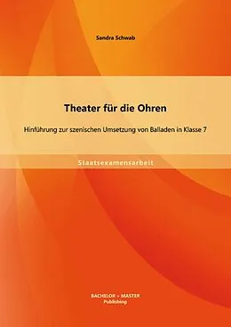 E-Book (pdf) Theater für die Ohren: Hinführung zur szenischen Umsetzung von Balladen in Klasse 7 von Sandra Schwab