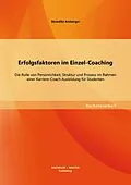 E-Book (pdf) Erfolgsfaktoren im Einzel-Coaching: Die Rolle von Persönlichkeit, Struktur und Prozess im Rahmen einer Karriere-Coach Ausbildung für Studenten von Benedikt Amberger