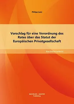 E-Book (pdf) Vorschlag für eine Verordnung des Rates über das Statut der Europäischen Privatgesellschaft von Philipp Lazic