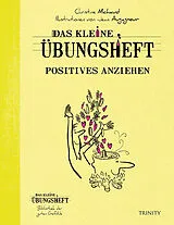 Kartonierter Einband Das kleine Übungsheft - Positives anziehen von Christine Michaud