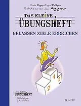 Kartonierter Einband Das kleine Übungsheft - Gelassen Ziele erreichen (Bibliothek der guten Gefühle) von Nicolas Dugay, Ingrid Petitjean