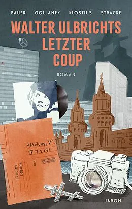 E-Book (epub) Walter Ulbrichts letzter Coup von Claudia Johanna Bauer, Oliver Gollanek, Manuela Klostius
