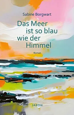 E-Book (epub) Das Meer ist so blau wie der Himmel von Sabine Borgwart