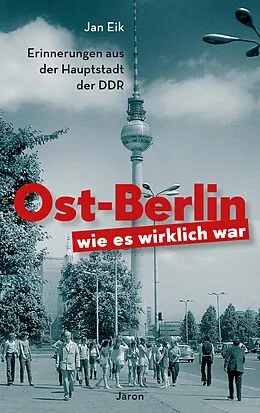 E-Book (epub) Ost-Berlin, wie es wirklich war von Jan Eik