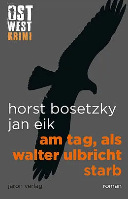 E-Book (epub) Am Tag, als Walter Ulbricht starb von Jan Eik, Horst Bosetzky