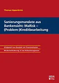 E-Book (pdf) Sanierungsmandate aus Bankensicht: MaRisk  (Problem-)Kreditbearbeitung von Thomas Uppenbrink