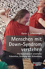 Kartonierter Einband Menschen mit Down-Syndrom verstehen von Karin J. Lebersorger