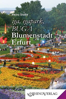 Fester Einband iga, egapark, BUGA: Blumenstadt Erfurt von Heinz Stade